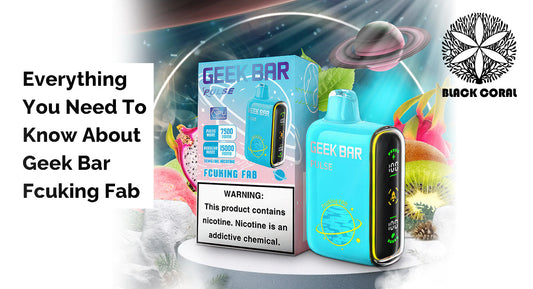 Everything You Need To Know About Geek Bar Fcuking Fab Flavor